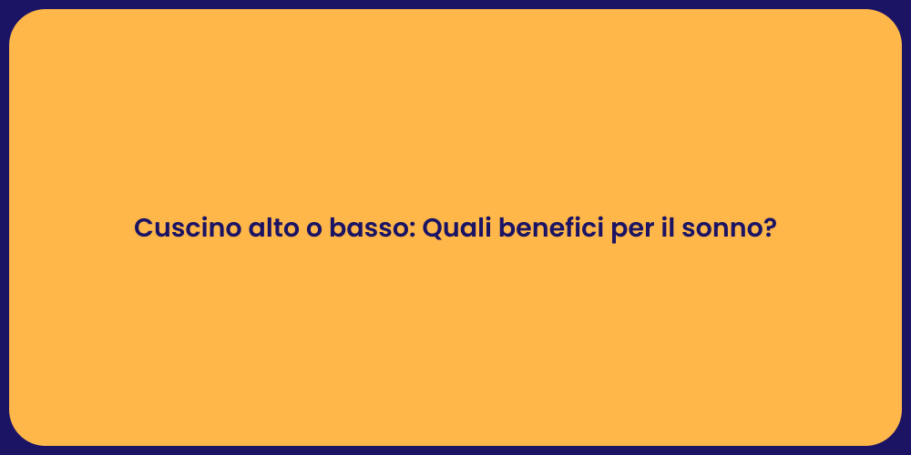 Cuscino alto o basso: Quali benefici per il sonno?