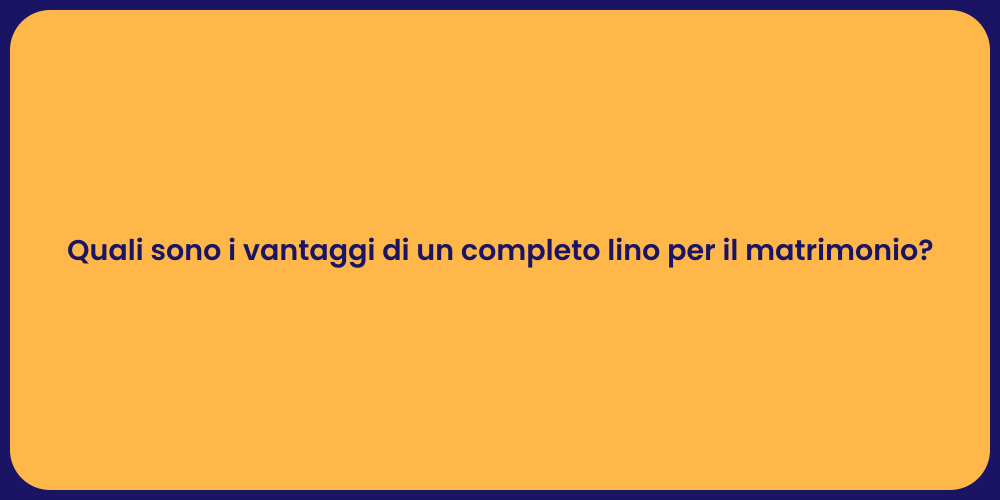 Quali sono i vantaggi di un completo lino per il matrimonio?