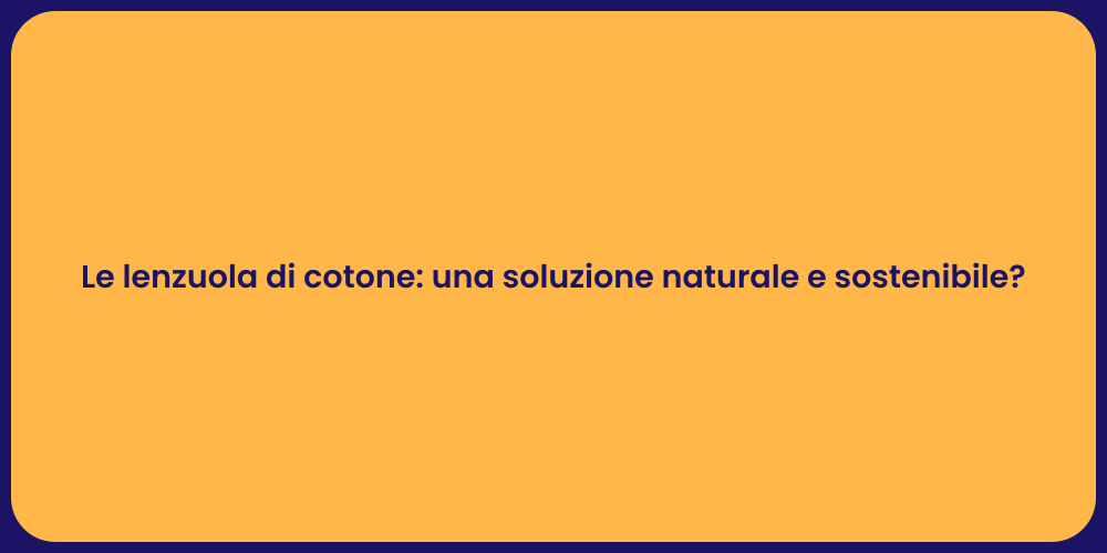 Le lenzuola di cotone: una soluzione naturale e sostenibile?