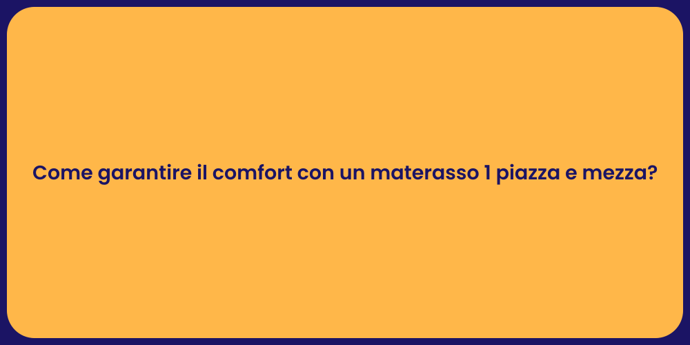 Come garantire il comfort con un materasso 1 piazza e mezza?