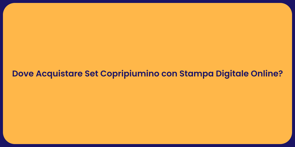 Dove Acquistare Set Copripiumino con Stampa Digitale Online?