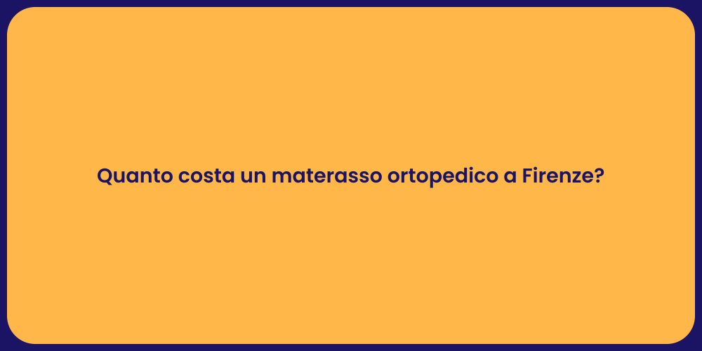 Quanto costa un materasso ortopedico a Firenze?