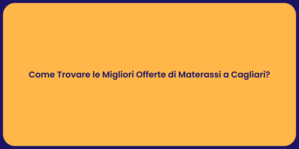 Come Trovare le Migliori Offerte di Materassi a Cagliari?