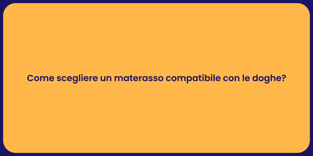 Come scegliere un materasso compatibile con le doghe?