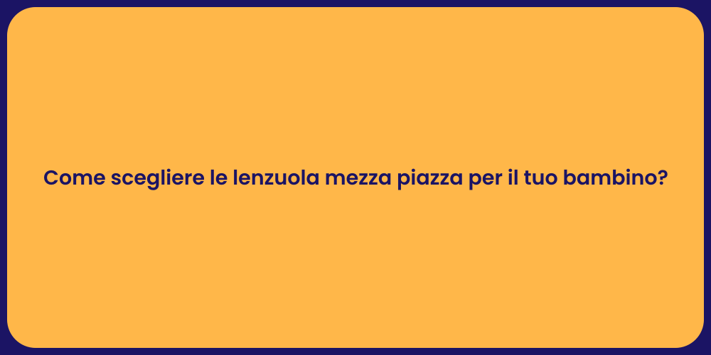 Come scegliere le lenzuola mezza piazza per il tuo bambino?