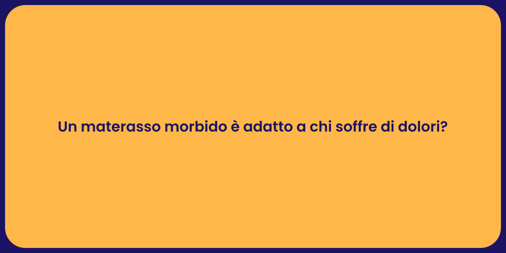 Un materasso morbido è adatto a chi soffre di dolori?