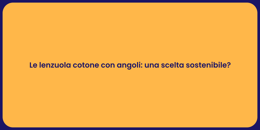 Le lenzuola cotone con angoli: una scelta sostenibile?