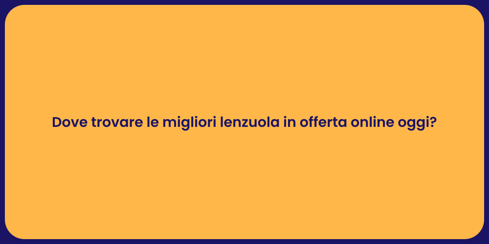 Dove trovare le migliori lenzuola in offerta online oggi?