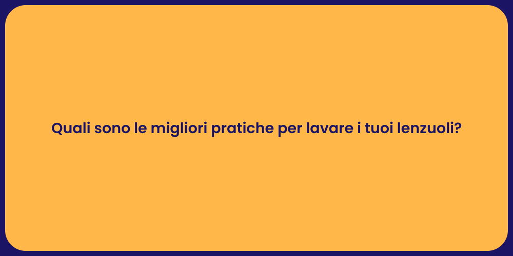 Quali sono le migliori pratiche per lavare i tuoi lenzuoli?