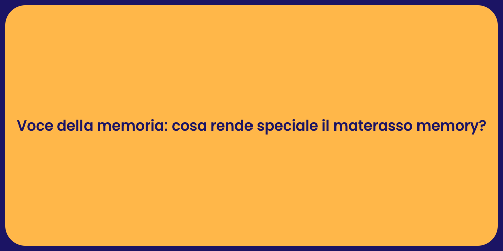 Voce della memoria: cosa rende speciale il materasso memory?