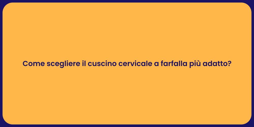 Come scegliere il cuscino cervicale a farfalla più adatto?
