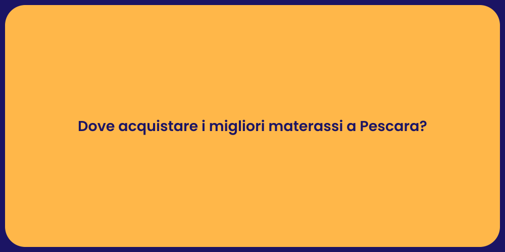 Dove acquistare i migliori materassi a Pescara?