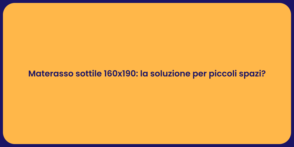 Materasso sottile 160x190: la soluzione per piccoli spazi?