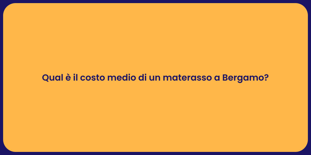 Qual è il costo medio di un materasso a Bergamo?