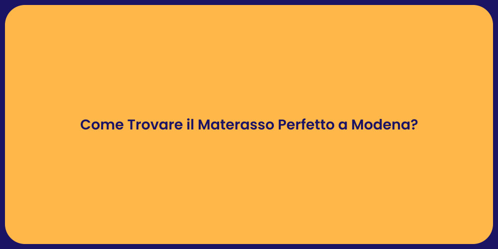 Come Trovare il Materasso Perfetto a Modena?