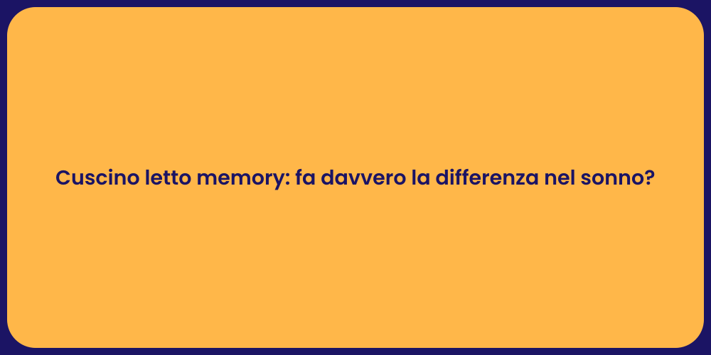 Cuscino letto memory: fa davvero la differenza nel sonno?