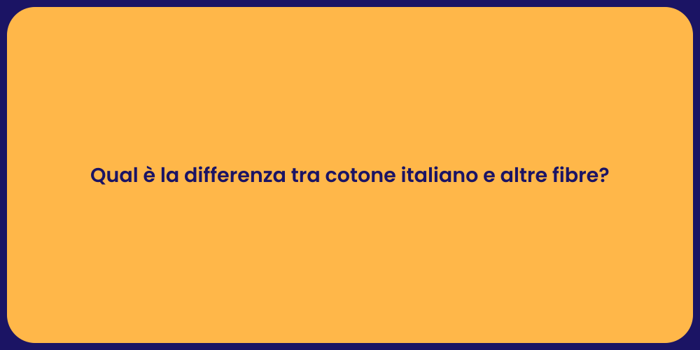Qual è la differenza tra cotone italiano e altre fibre?