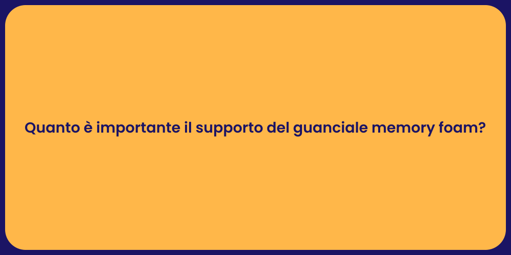 Quanto è importante il supporto del guanciale memory foam?