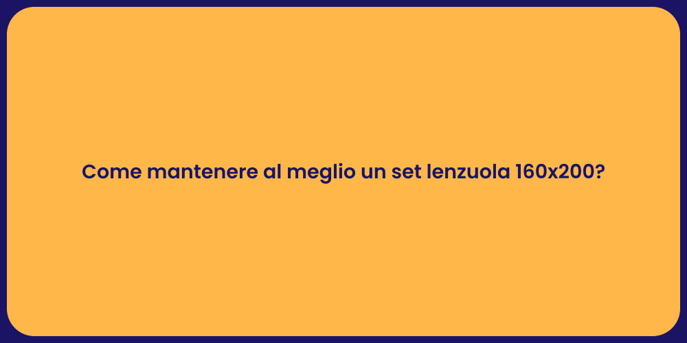 Come mantenere al meglio un set lenzuola 160x200?