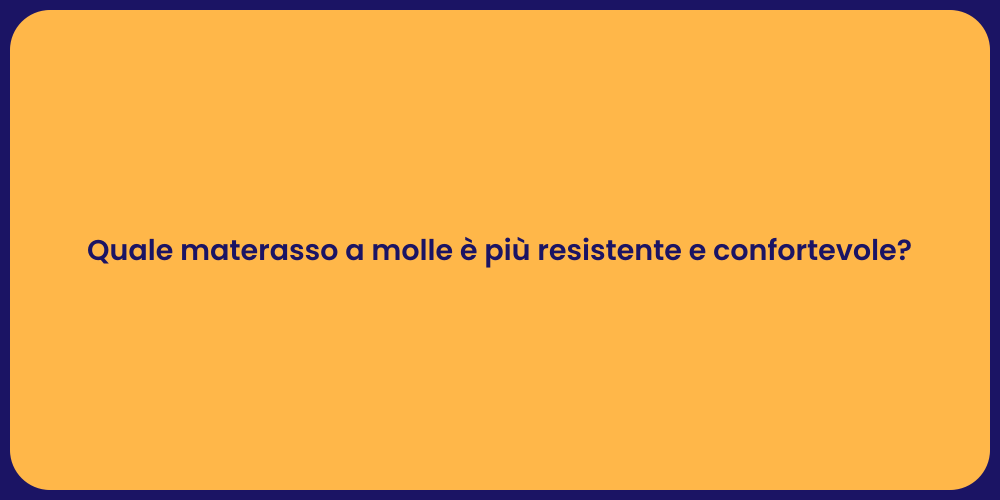 Quale materasso a molle è più resistente e confortevole?