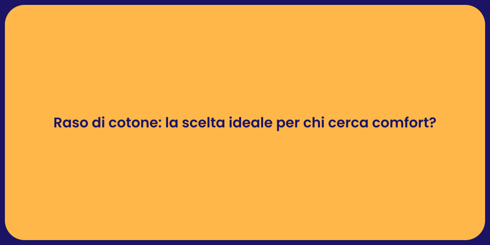 Raso di cotone: la scelta ideale per chi cerca comfort?