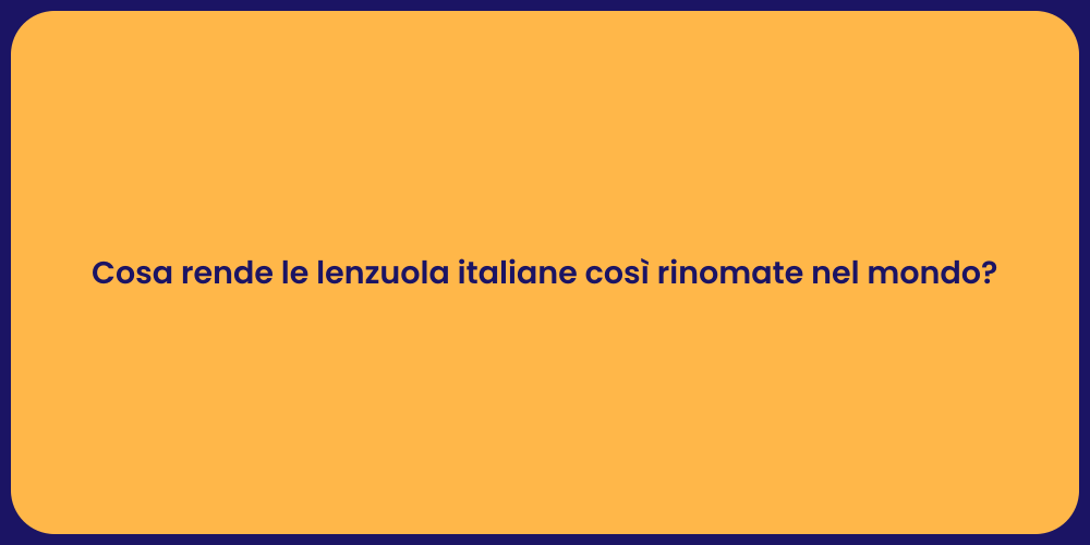 Cosa rende le lenzuola italiane così rinomate nel mondo?