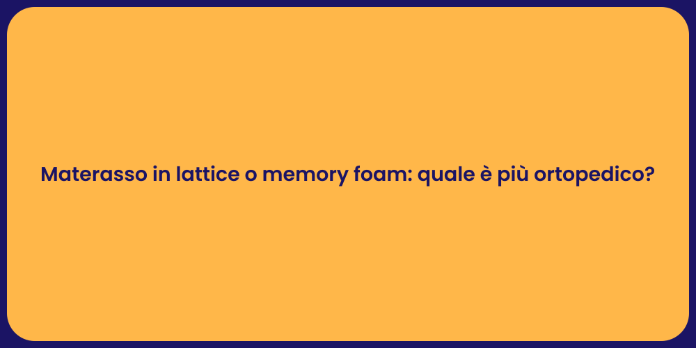Materasso in lattice o memory foam: quale è più ortopedico?