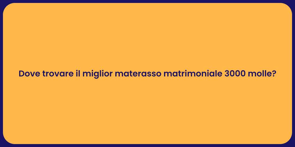 Dove trovare il miglior materasso matrimoniale 3000 molle?