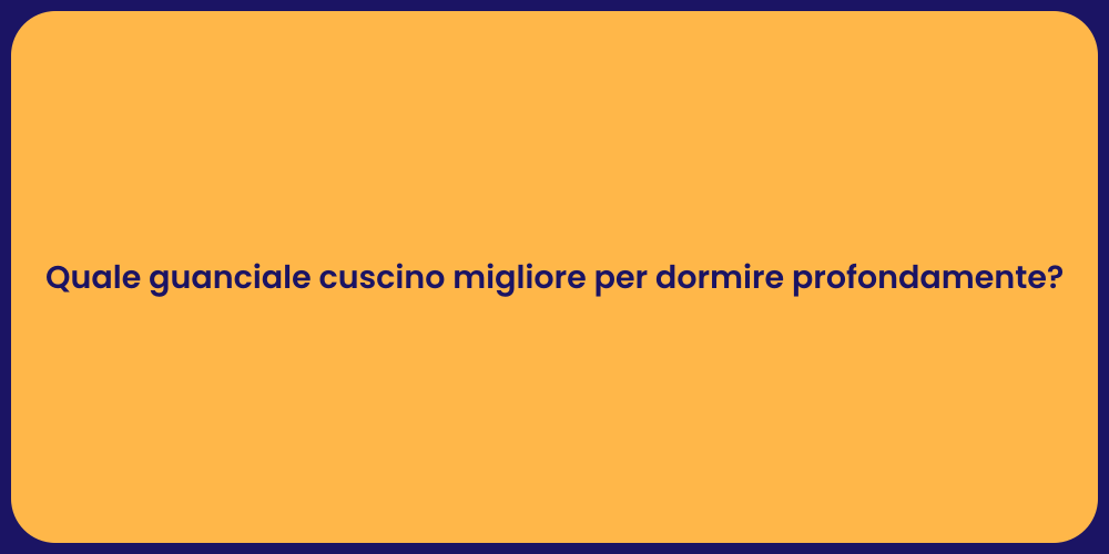 Quale guanciale cuscino migliore per dormire profondamente?