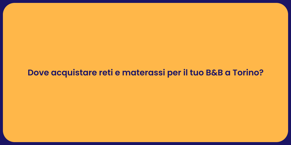 Dove acquistare reti e materassi per il tuo B&B a Torino?