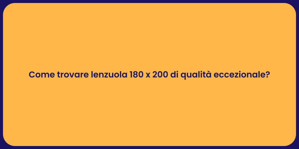 Come trovare lenzuola 180 x 200 di qualità eccezionale?