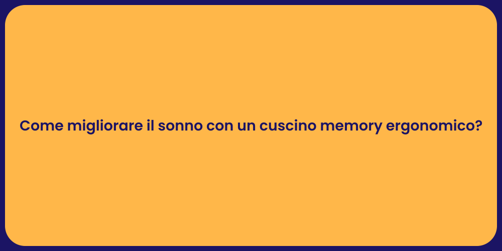 Come migliorare il sonno con un cuscino memory ergonomico?