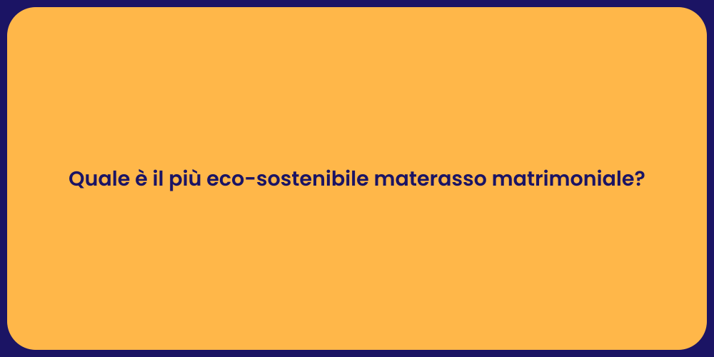 Quale è il più eco-sostenibile materasso matrimoniale?