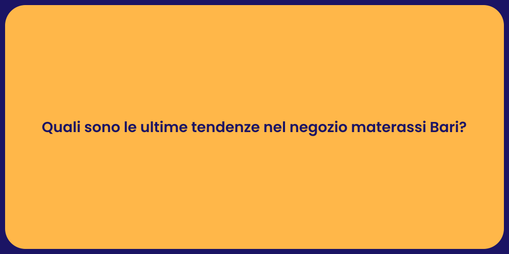 Quali sono le ultime tendenze nel negozio materassi Bari?