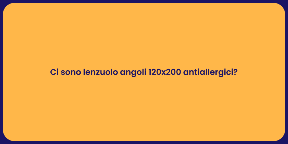 Ci sono lenzuolo angoli 120x200 antiallergici?