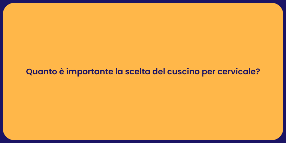 Quanto è importante la scelta del cuscino per cervicale?