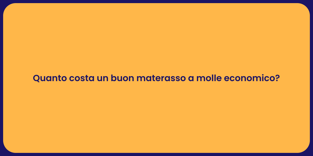 Quanto costa un buon materasso a molle economico?