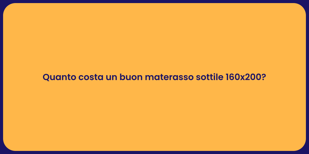 Quanto costa un buon materasso sottile 160x200?