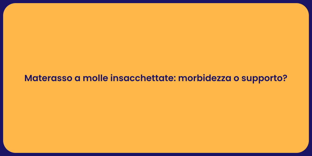 Materasso a molle insacchettate: morbidezza o supporto?