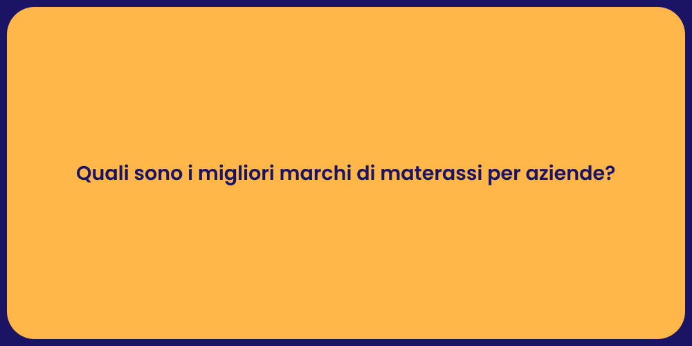 Quali sono i migliori marchi di materassi per aziende?