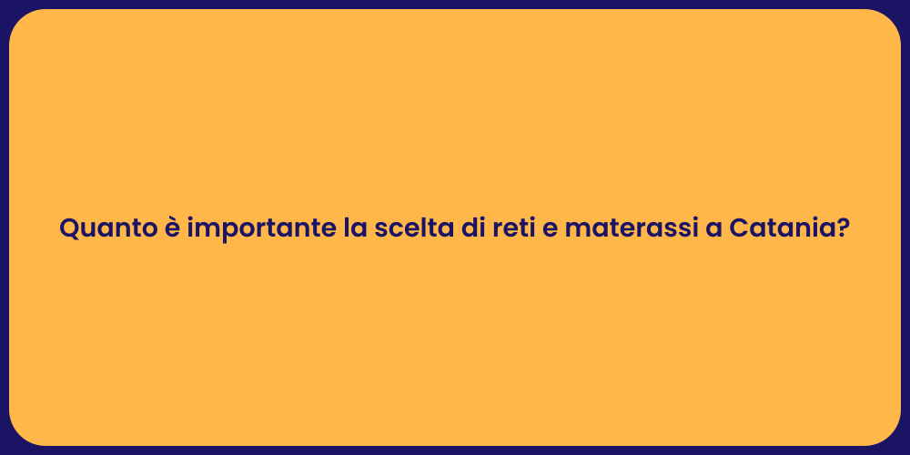 Quanto è importante la scelta di reti e materassi a Catania?