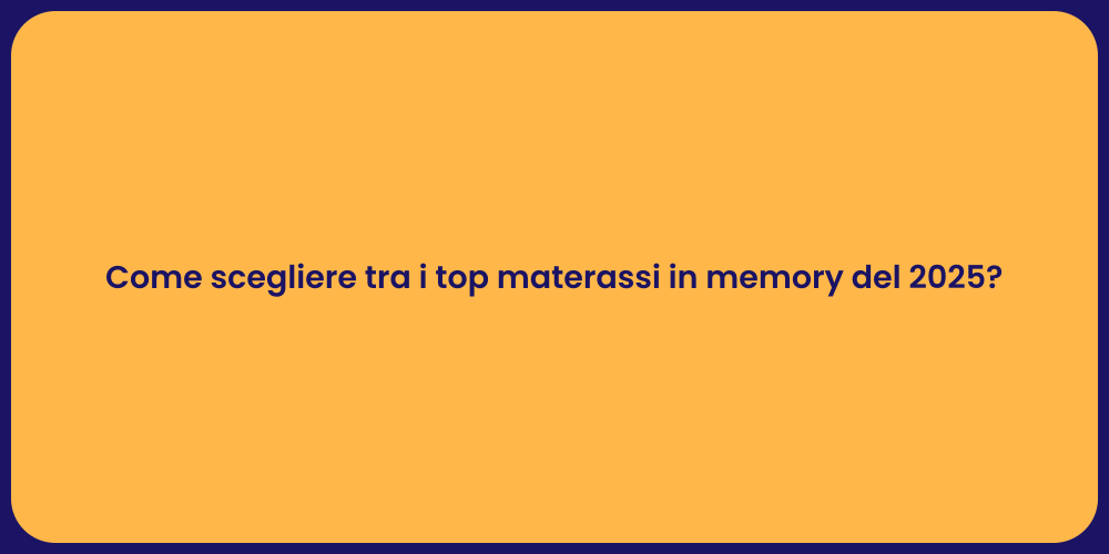 Come scegliere tra i top materassi in memory del 2025?