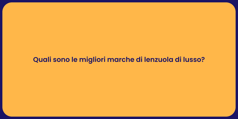 Quali sono le migliori marche di lenzuola di lusso?