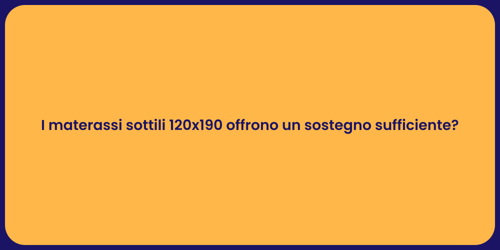 I materassi sottili 120x190 offrono un sostegno sufficiente?