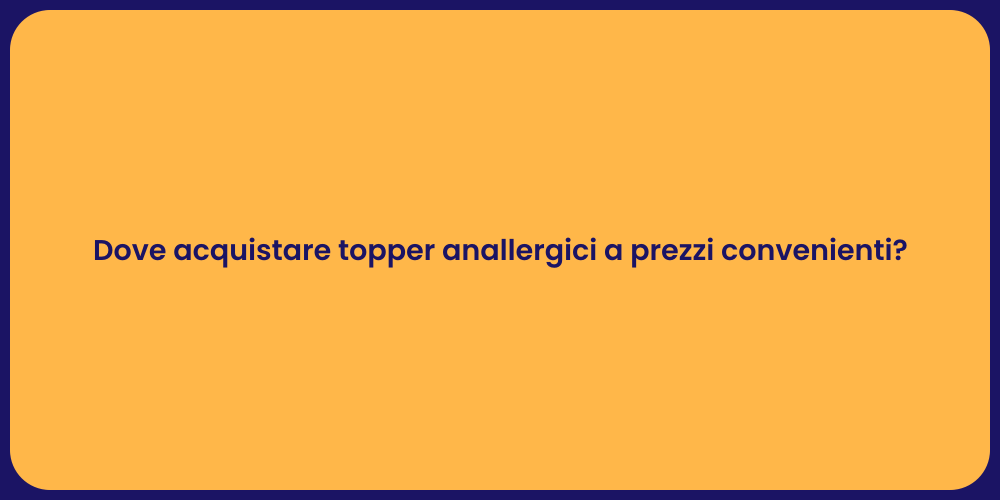 Dove acquistare topper anallergici a prezzi convenienti?