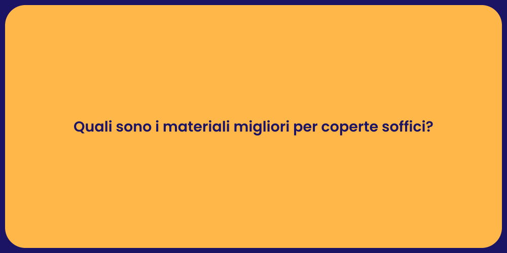 Quali sono i materiali migliori per coperte soffici?