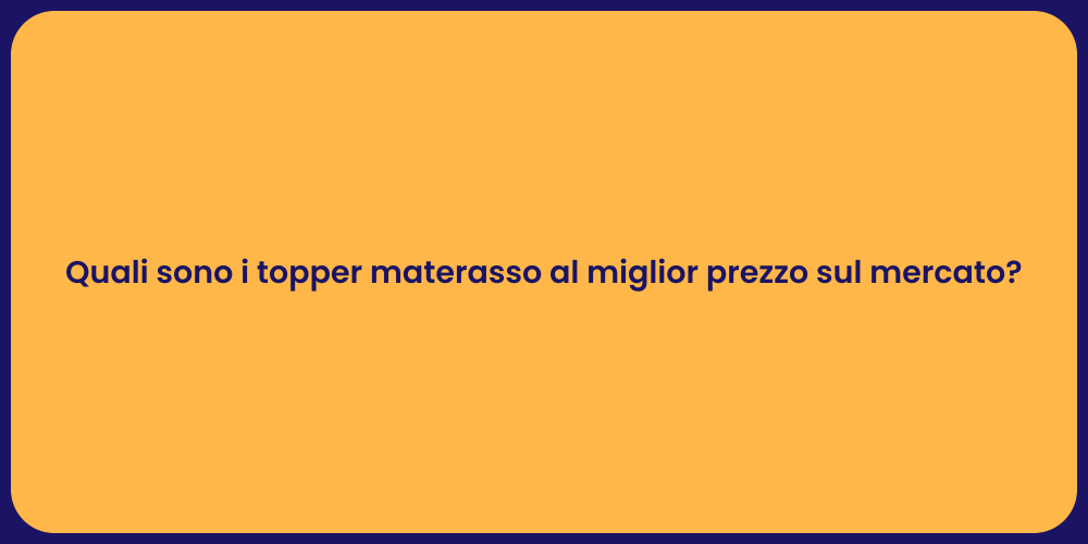Quali sono i topper materasso al miglior prezzo sul mercato?