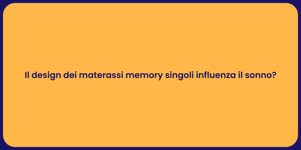 Il design dei materassi memory singoli influenza il sonno?