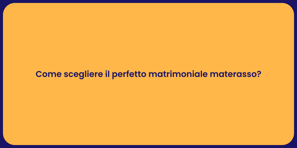 Come scegliere il perfetto matrimoniale materasso?