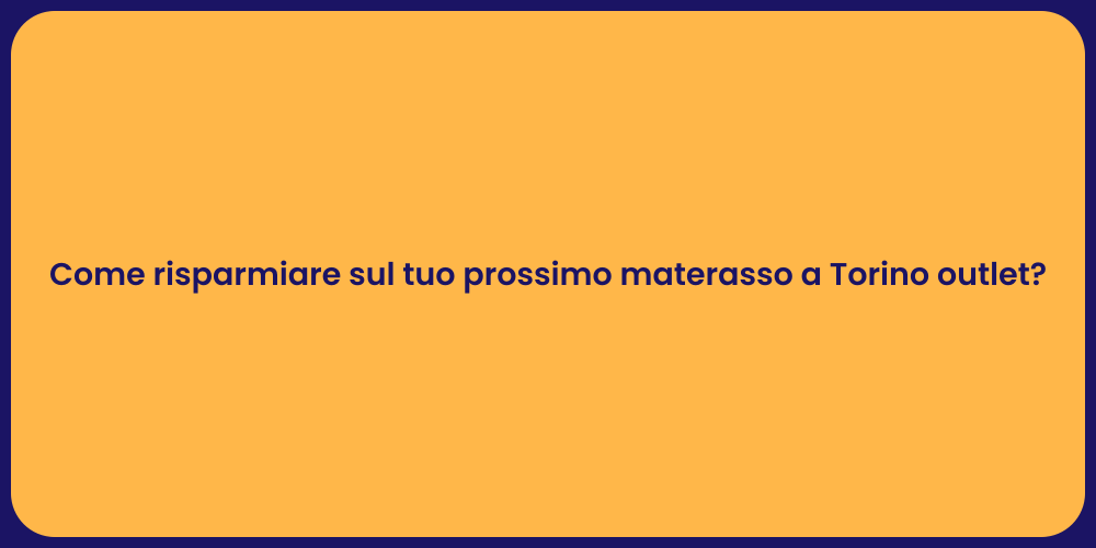 Come risparmiare sul tuo prossimo materasso a Torino outlet?